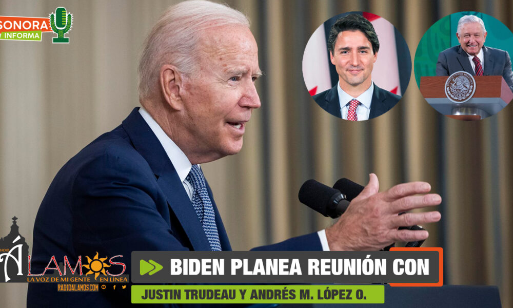 BIDEN PLANEA REUNIÓN PRESENCIAL CON JUSTIN TRUDEAU Y AMLO